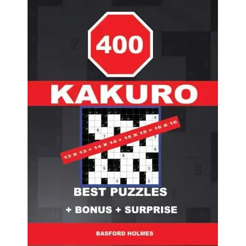 400 KAKURO 13 x 13 + 14 x 14 + 15 x 15 + 16 x 16 best puzzles + BONUS + surprise: Holmes presents to your attention the excellent, proven sudoku. Form