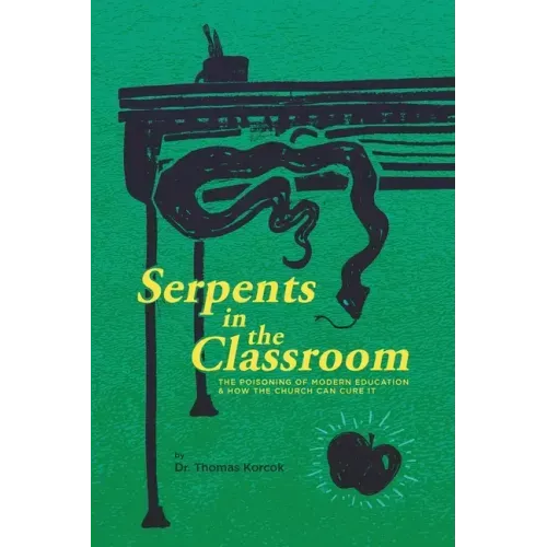 Serpents in the Classroom: The Poisoning of Modern Education and How the Church Can Cure It