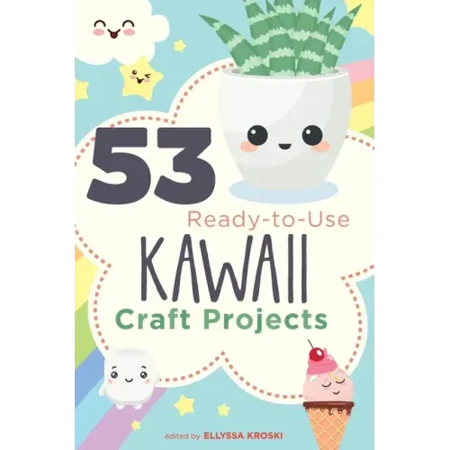 53 Ready-to-Use Kawaii Craft Projects