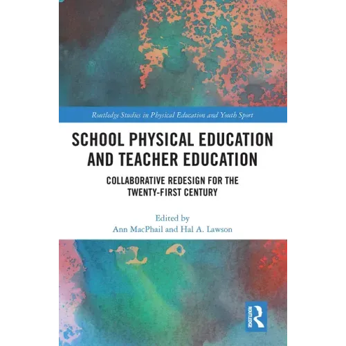 School Physical Education and Teacher Education: Collaborative Redesign for the 21st Century