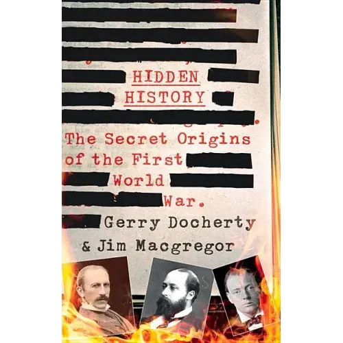 Hidden History: The Secret Origins of the First World War.