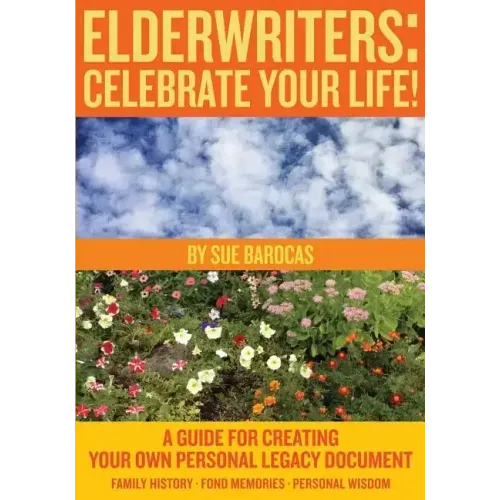 Elderwriters: Celebrate Your Life!: A Guide for Creating Your Own Personal Legacy Document