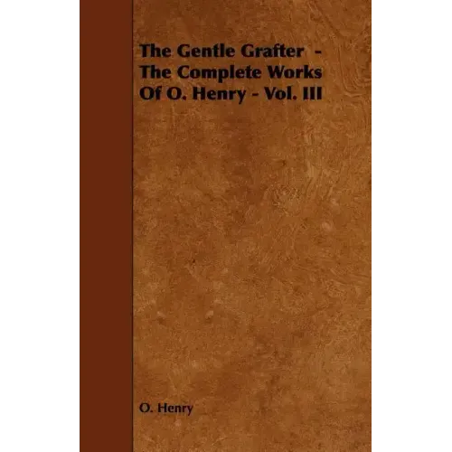 The Gentle Grafter - The Complete Works of O. Henry - Vol. III