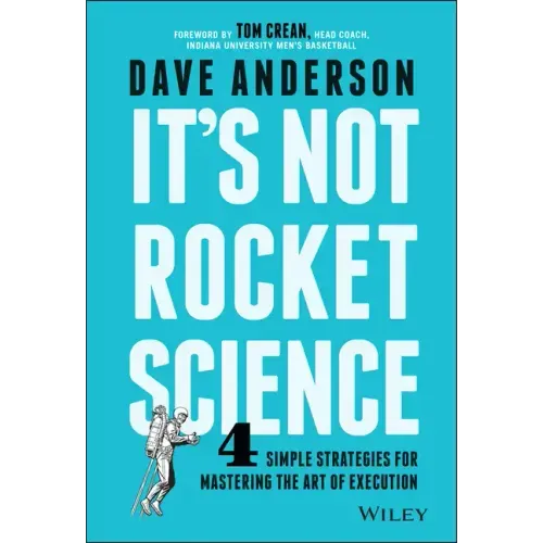It's Not Rocket Science: 4 Simple Strategies for Mastering the Art of Execution