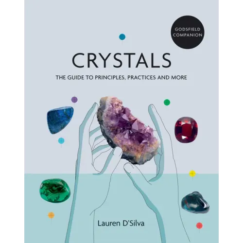 Godsfield Companion: Crystals: The Guide to Principles, Practices and More
