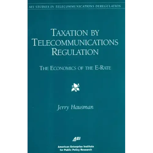 Taxation by Telecommunications Regulation:: The Economics of the E-Rate