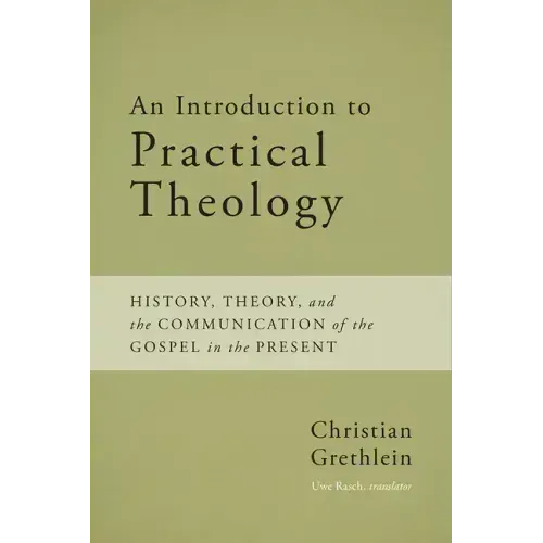An Introduction to Practical Theology: History, Theory, and the Communication of the Gospel in the Present