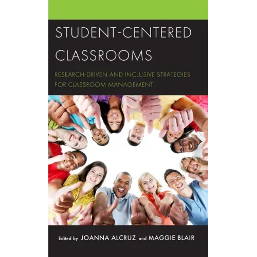 Student-Centered Classrooms: Research-Driven and Inclusive Strategies for Classroom Management