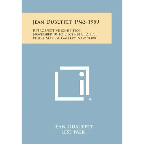 Jean Dubuffet, 1943-1959: Retrospective Exhibition, November 10 To December 12, 1959, Pierre Matisse Gallery, New York