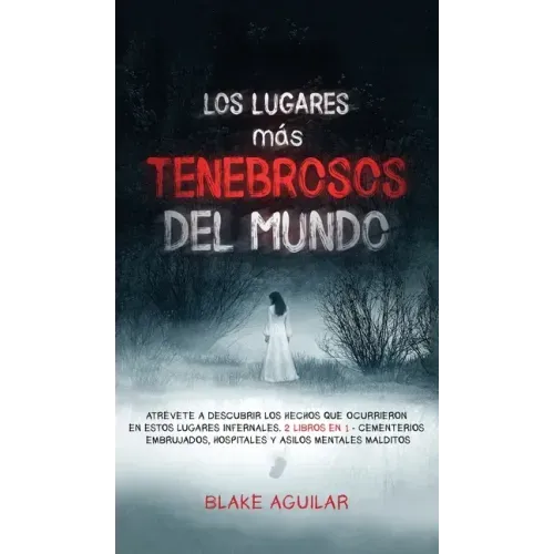 Los Lugares más Tenebrosos del Mundo: Atrévete a Descubrir los Hechos que Ocurrieron en Estos Lugares Infernales. 2 Libros en 1 - Cementerios Embrujad