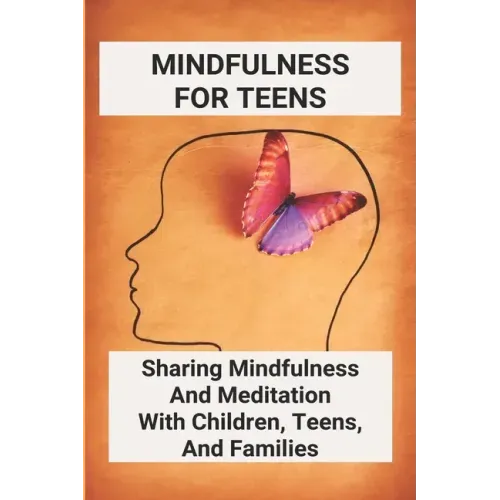 Mindfulness For Teens: Sharing Mindfulness And Meditation With Children, Teens, And Families: Mindful Games