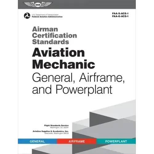 Airman Certification Standards: Aviation Mechanic General, Airframe, and Powerplant (2025): Faa-S-Acs-1 and Faa-G-Acs-1