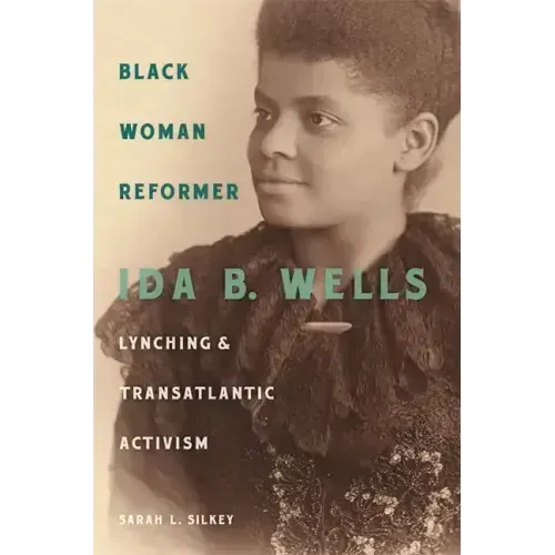 Black Woman Reformer: Ida B. Wells, Lynching, and Transatlantic Activism
