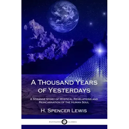 A Thousand Years of Yesterdays: A Strange Story of Mystical Revelations and Reincarnation of the Human Soul