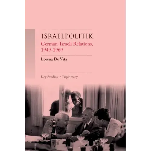 Israelpolitik: German-Israeli Relations, 1949-69