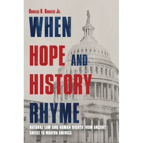 When Hope and History Rhyme: Natural Law and Human Rights from Ancient Greece to Modern America