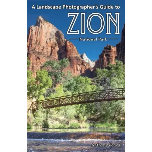 A Landscape Photographer's Guide to Zion National Park
