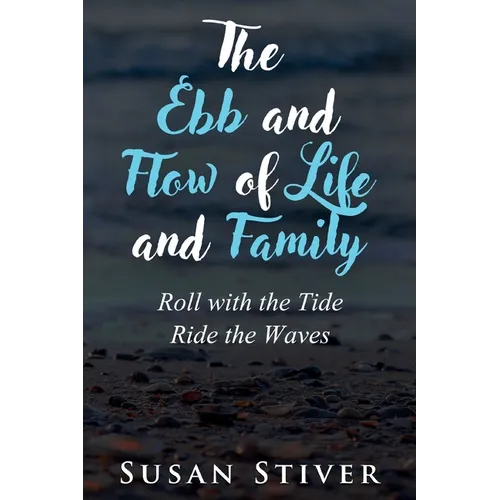 The Ebb and Flow of Life and Family: Roll with the Tide - Ride the Waves