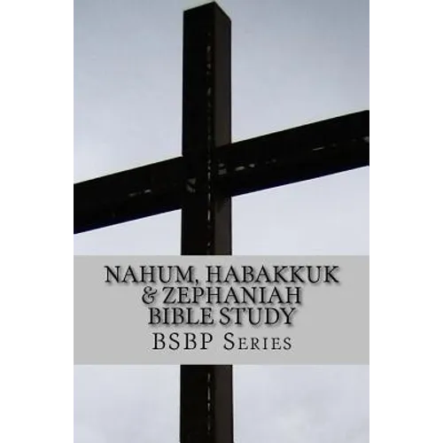 Nahum, Habakkuk & Zephaniah Bible Study - BSBP Series