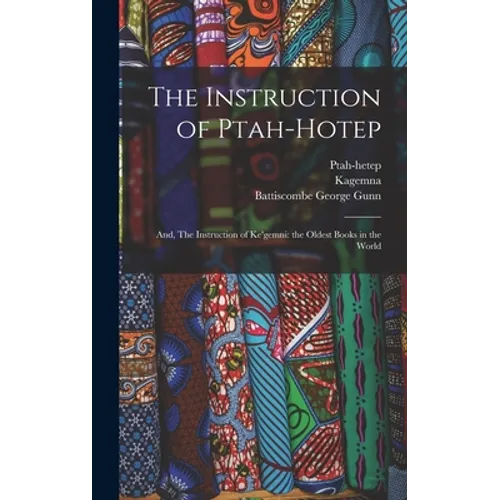 The Instruction of Ptah-hotep: and, The Instruction of Ke'gemni: the Oldest Books in the World