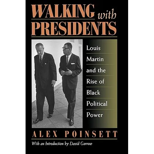 Walking With Presidents: Louis Martin and the Rise of Black Political Power