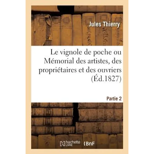 Le vignole de poche ou Mémorial des artistes, des propriétaires et des ouvriers. Partie 2