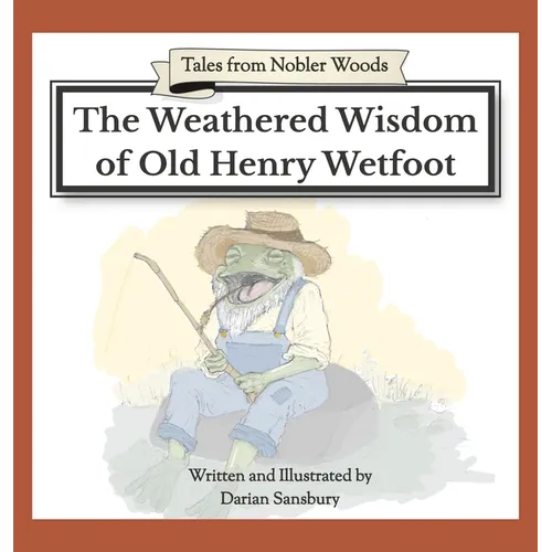 The Weathered Wisdom of Old Henry Wetfoot