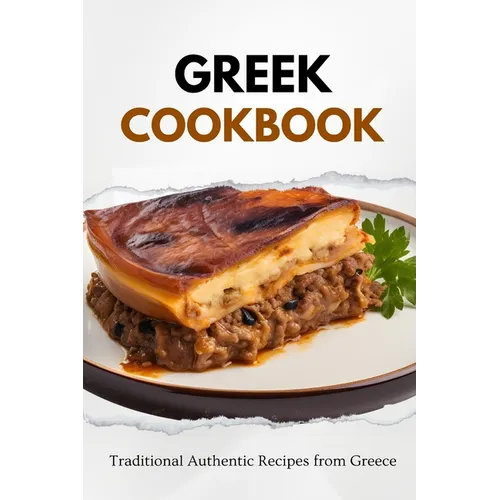 Greek Cookbook: Traditional Authentic Recipes from Greece