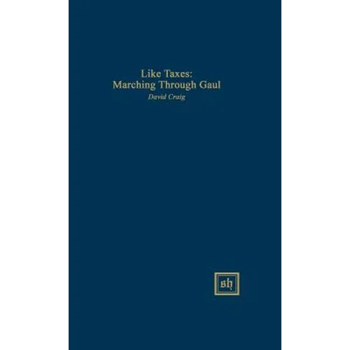 Like Taxes: Marching Through Gaul - Hardcover