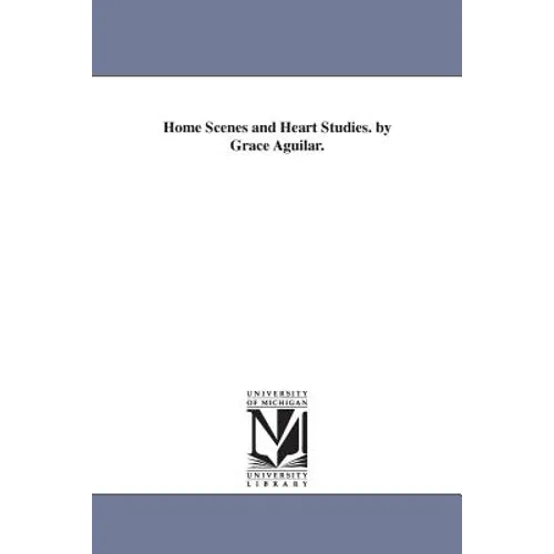 Home Scenes and Heart Studies. by Grace Aguilar.