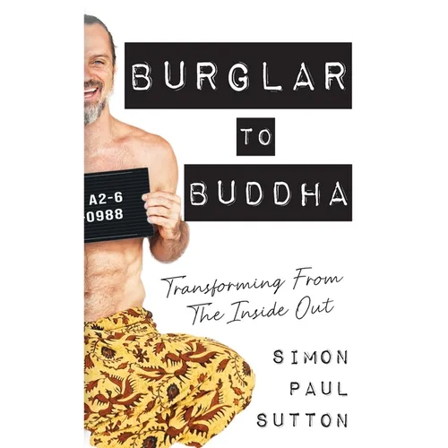 Burglar to Buddha: Transforming from the Inside Out