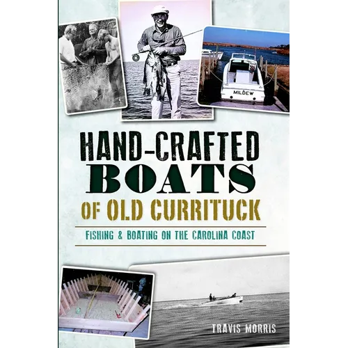 Hand-Crafted Boats of Old Currituck: Fishing & Boating on the Carolina Coast