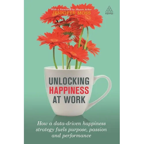 Unlocking Happiness at Work: How a Data-Driven Happiness Strategy Fuels Purpose, Passion and Performance