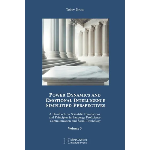 Power Dynamics and Emotional Intelligence: Simplified Perspectives: A Handbook on Scientific Foundations and Principles in Language Proficiency, Commu