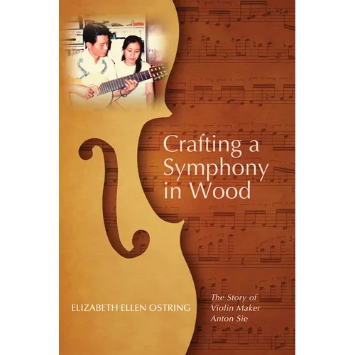 Crafting a Symphony in Wood: The Story of Violin Maker Anton Sie