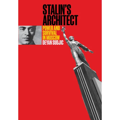Stalin's Architect: Power and Survival in Moscow
