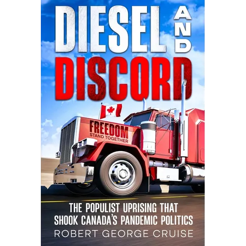 Diesel and Discord: The Populist Uprising that Shook Canada's Pandemic Politics