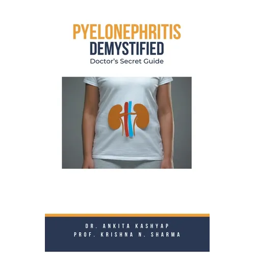 Pyelonephritis Demystified: Doctor's Secret Guide
