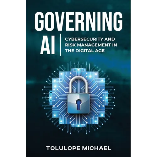 Governing AI: Cybersecurity and Risk Management in the Digita Age