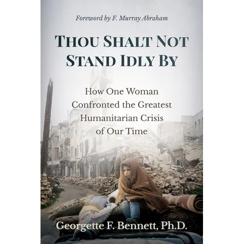 Thou Shalt Not Stand Idly By: How One Woman Confronted the Greatest Humanitarian Crisis of Our Time