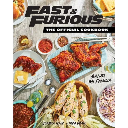 Fast & Furious: The Official Cookbook: Salud, Mi Familia