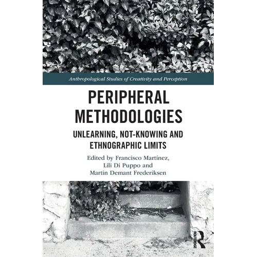 Peripheral Methodologies: Unlearning, Not-Knowing and Ethnographic Limits