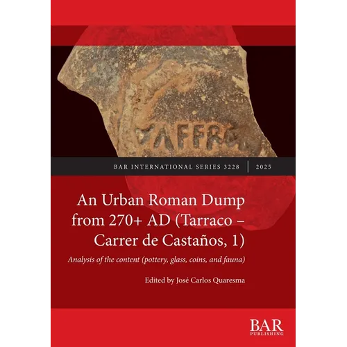An Urban Roman Dump from 270+ AD (Tarraco - Carrer de Castaños, 1): Analysis of the content (pottery, glass, coins, and fauna)