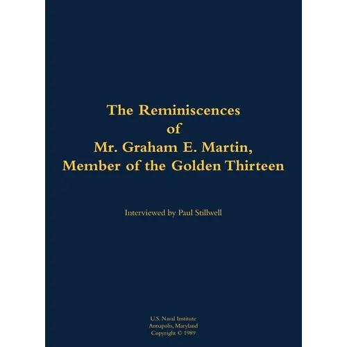 The Reminiscences of Mr. Graham E. Martin, Member of the Golden Thirteen: 1917-2006