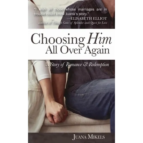 Choosing Him All Over Again: A Story of Romance and Redemption