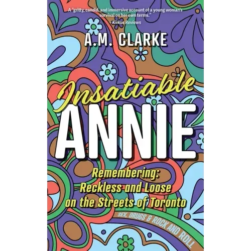 Insatiable Annie: Reckless and Loose on the Streets of Toronto