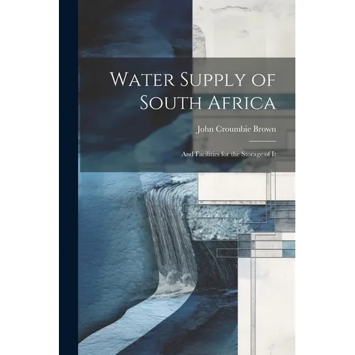 Water Supply of South Africa: And Facilities for the Storage of It