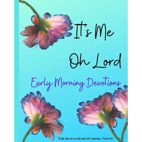 It's ME Oh Lord: Early Morning Devotions