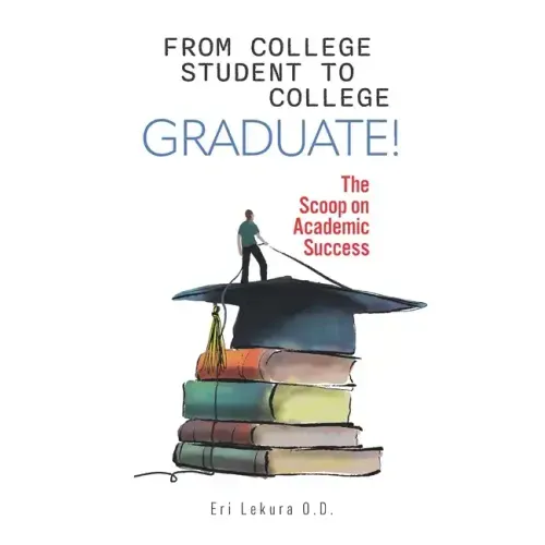 From College Student to College Graduate!: The Scoop on Academic Success