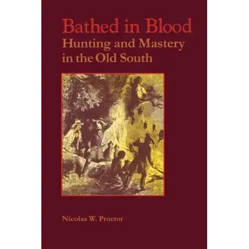 Bathed in Blood: Hunting and Mastery in the Old South